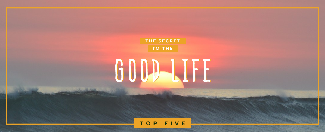 The Secret to the Good Life in 5 Steps